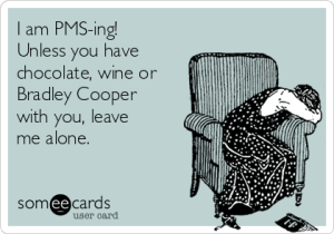 i-am-pms-ing-unless-you-have-chocolate-wine-or-bradley-cooper-with-you-leave-me-alone-e2b13