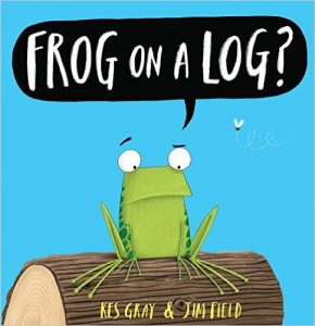 Frog on a Log by Kes Gray and Jim Field - funny books for preschoolers